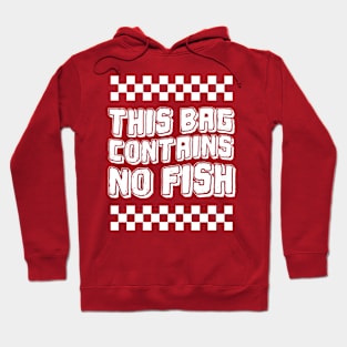 This-Bag-Contains-No-Fish Hoodie